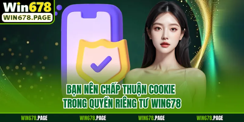 Bạn nên chấp thuận cookie trong quyền riêng tư Win678