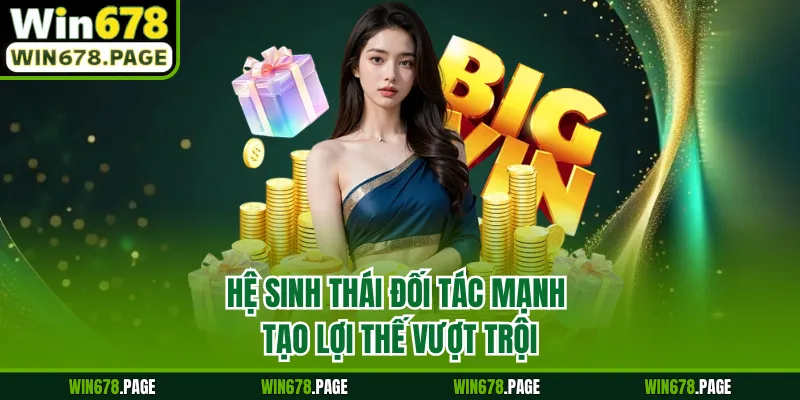 Hệ sinh thái đối tác mạnh tạo lợi thế vượt trội