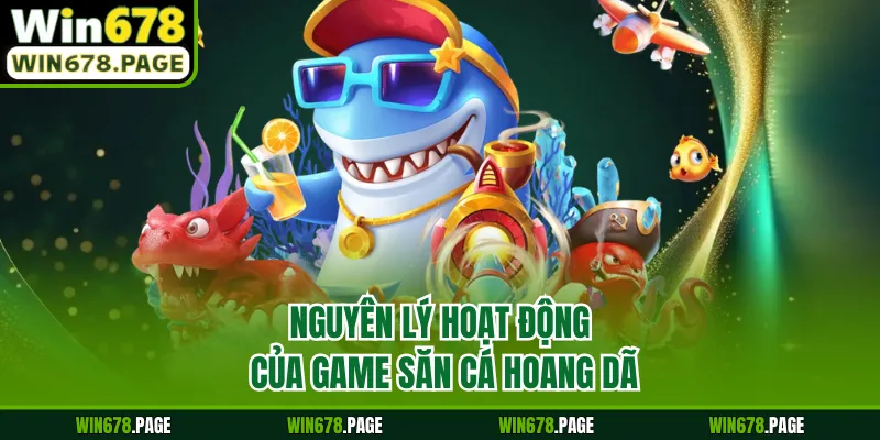 Nguyên lý hoạt động của game săn cá hoang dã 