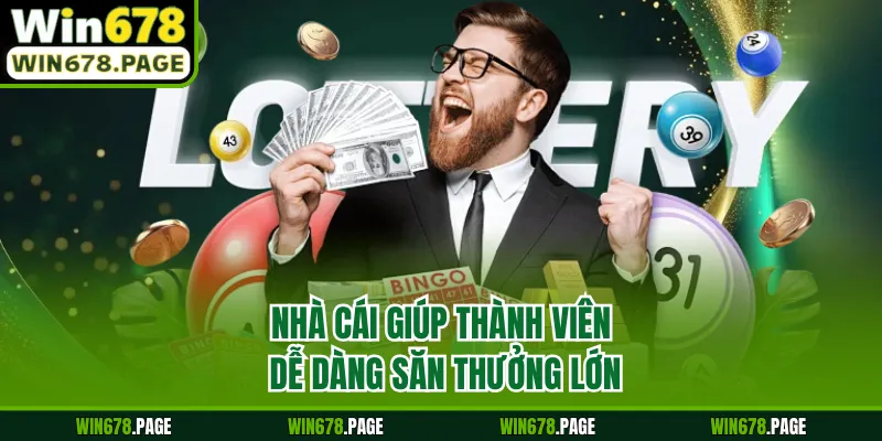 Nhà cái giúp thành viên dễ dàng săn thưởng lớn