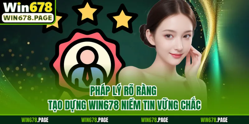 Pháp lý rõ ràng tạo dựng Win678 niềm tin vững chắc