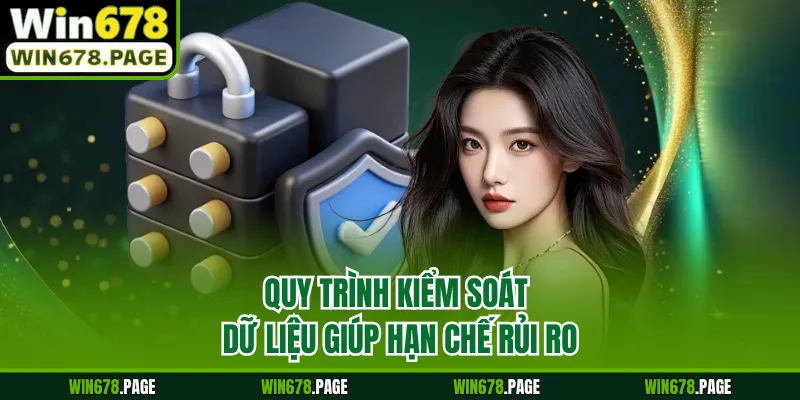 Quy trình kiểm soát dữ liệu giúp hạn chế rủi ro