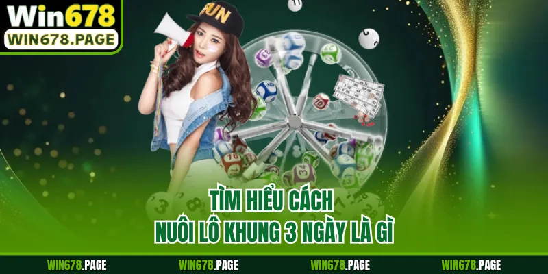 Tìm hiểu cách nuôi lô khung 3 ngày là gì