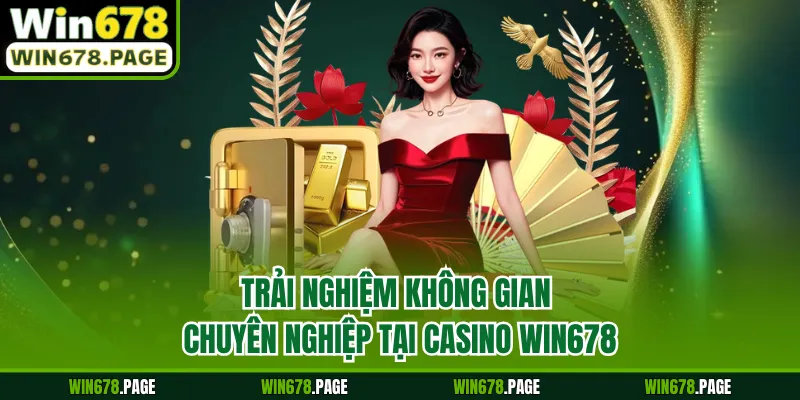 Trải nghiệm không gian chuyên nghiệp tại casino Win678